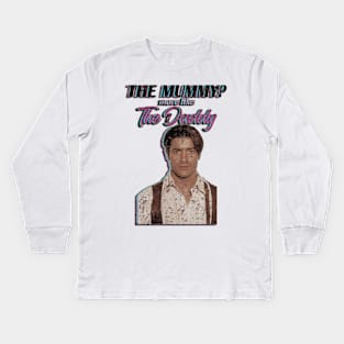 Brendan Fraser The Mummy More Like the Daddy Kids Long Sleeve T-Shirt